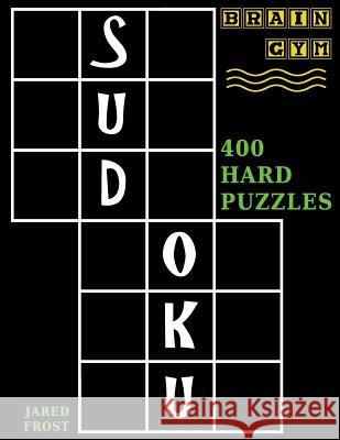 Sudoku: 400 Hard Puzzles to Exercise Your Brain Jared Frost 9781943828210 Fat Dog Publishing, LLC