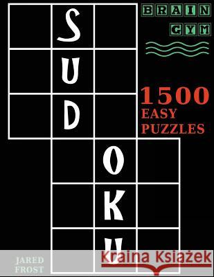 Sudoku: 1500 Easy Puzzles to Exercise Your Brain: Big Book, Great Value. Brain Gym Series Book. Jared Frost 9781943828401