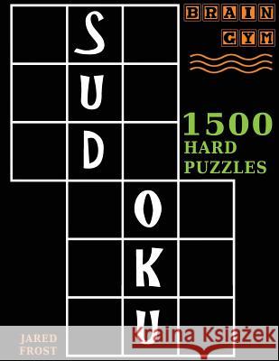 Sudoku: 1500 Hard Puzzles to Exercise Your Brain: Big Book, Great Value. Brain Gym Series Book. Jared Frost 9781943828425