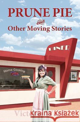 Prune Pie and Other Moving Stories Victoria Ward 9781943829002