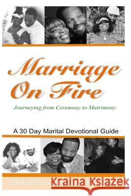 Marriage on Fire Journeying from Ceremony to Matrimony: A 30-Day Marital Devotional Guide Dwight Roussaw Deidra Roussaw 9781943833092 Kissed Publications - Kingdom