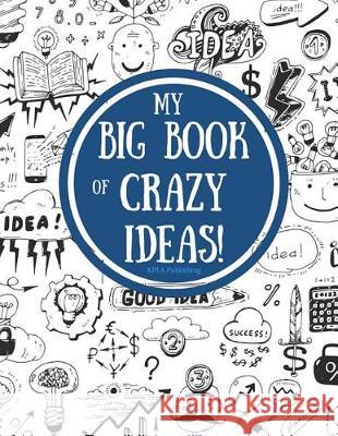 My Big Book of Crazy Ideas! Kimberly Millionaire 9781943833184 Kissed Publications