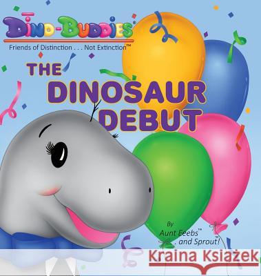 The Dinosaur Debut Aunt Eeebs Sprout                                   Sprout 9781943836826