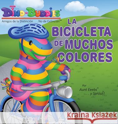 La Bicicleta de Muchos Colores Aunt Eeebs Sprout                                   Sprout 9781943836994 Rivercrest Industries, Inc.