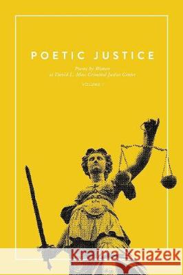 Poetic Justice: Poems by Women at David L. Moss Criminal Justice Center Poetic Justice 9781943842636 Poetic Justice