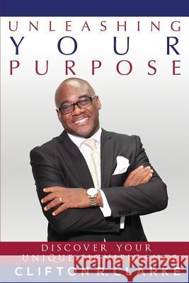 Unleashing Your Purpose: Discover Your Unique Significance Clifton R. Clarke 9781943844494