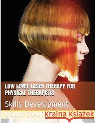Low Level Laser Therapy For Physical Therapists - Skills Development Chaudhri, Malini 9781943851379 White Falcon Self Publishing Platform