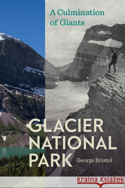 Glacier National Park: A Culmination of Giants George Lambert Bristol 9781943859481