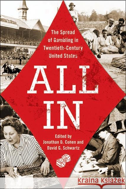 All In, Volume 1: The Spread of Gambling in Twentieth-Century United States Cohen, Jonathan D. 9781943859603