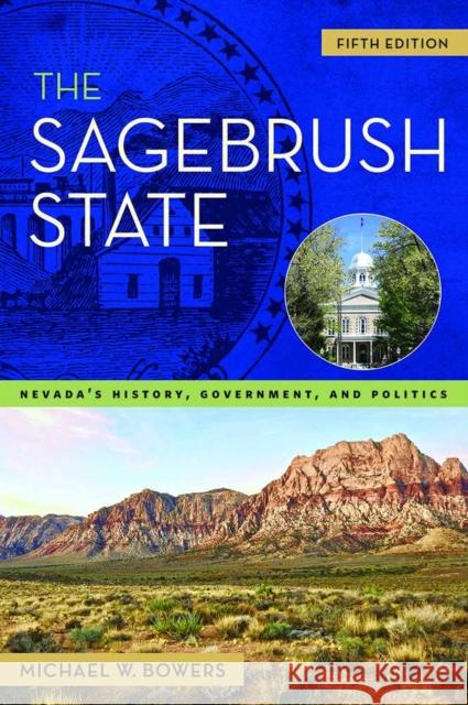 The Sagebrush State, 5th Edition: Nevada's History, Government, and Politics Volume 5 Bowers, Michael W. 9781943859740 University of Nevada Press