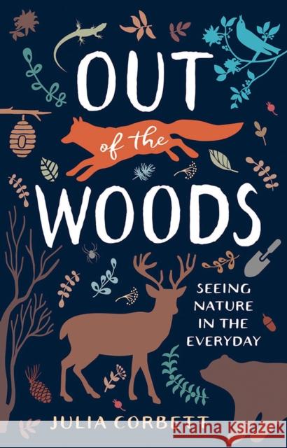 Out of the Woods: Seeing Nature in the Everyday Julia Corbett 9781943859870
