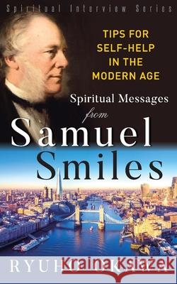 Spiritual Messages from Samuel Smiles: Tips for Self-Help in the modern age Ryuho Okawa 9781943869695 HS Press
