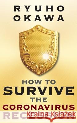 How to Survive the Coronavirus Recession Ryuho Okawa 9781943869978 HS Press