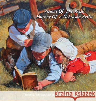 Visions Of The West, Journey Of A Nebraska Artist Dorsey, David 9781943871384