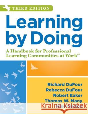 Learning by Doing: A Handbook for Professional Learning Communities at Work, Third Edition (a Practical Guide to Action for Plc Teams and Dufour, Richard 9781943874378 Solution Tree