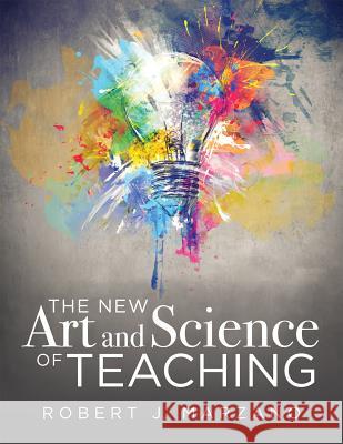 New Art and Science of Teaching: More Than Fifty New Instructional Strategies for Academic Success Marzano, Robert J. 9781943874965