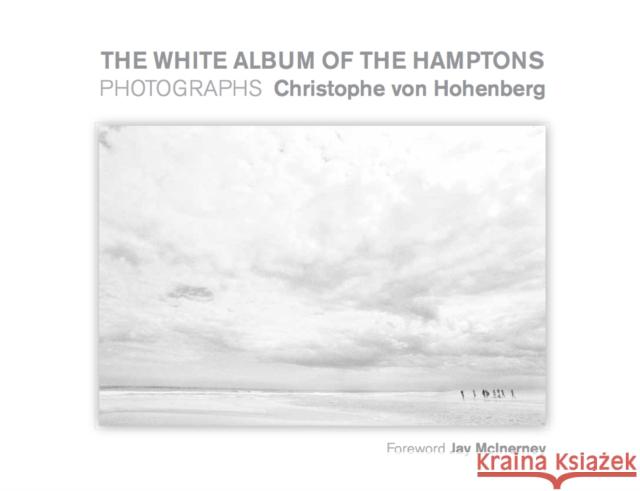 The White Album of the Hamptons: Photographs Von Hohenberg, Christophe 9781943876143 Glitterati