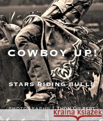 Cowboy Up: Stars Riding Bulls Thom Gilbert 9781943876686 G Letters & Editions