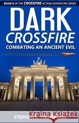 Dark Crossfire: Combating an Ancient Evil Stephen L. Thompson 9781943879052 Stephen L. Thompson