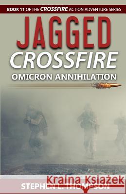 Jagged Crossfire: Omicron Annihilation Stephen L. Thompson 9781943879090 Stephen L. Thompson