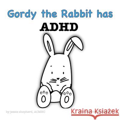 Gordy the Rabbit has ADHD Shepherd, Jessie 9781943880119 Bluefox Press