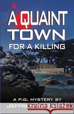 A Quaint Town for a Killing Jeffrey Whitmore 9781943887743