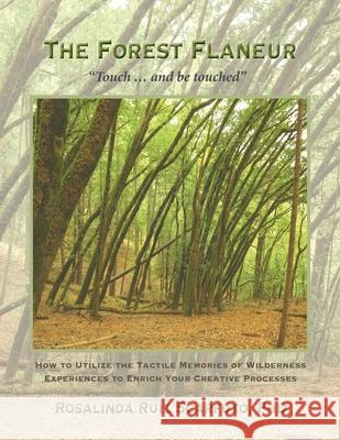 The Forest Flaneur: Touch ... And Be Touched Rosalinda Ruiz Scarfuto 9781943887958 Rosalinda R Palumbo