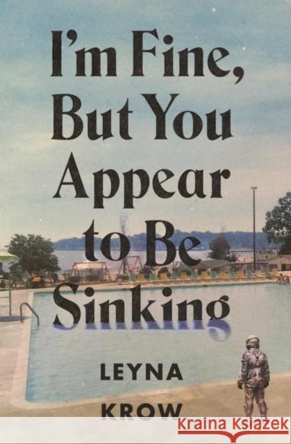 I'm Fine, But You Appear to Be Sinking Leyna Krow 9781943888085