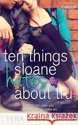 Ten Things Sloane Hates about Tru Tera Lynn Childs 9781943892440 Entangled Publishing