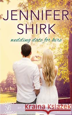 Wedding Date for Hire Jennifer Shirk 9781943892648