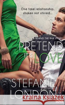 Pretend It's Love Stefanie London 9781943892723 Entangled Publishing