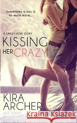 Kissing Her Crazy Kira Archer 9781943892747