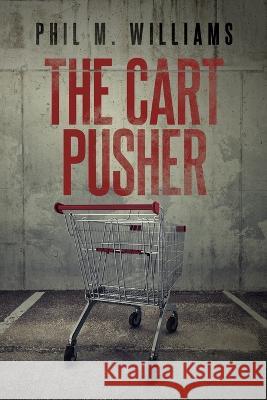 The Cart Pusher Phil M. Williams 9781943894901 Phil W Books