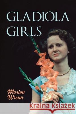 Gladiola Girls Marion Wrenn 9781943899227