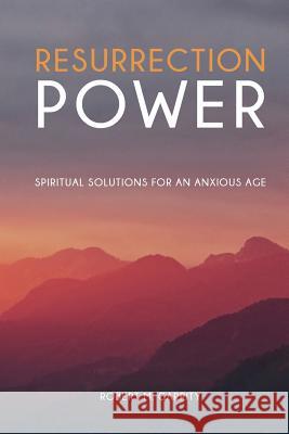 Resurrection Power! Spiritual Solutions for an Anxious Age Robert M Garrity 9781943901012 Lectio Publishing LLC