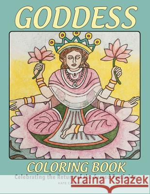 Goddess Coloring Book: Celebrating the Return of the Sacred Divine Kate Cartwright 9781943901999 Divina Press
