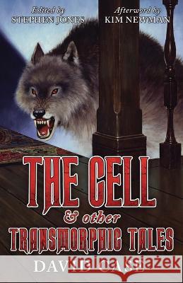 The Cell & Other Transmorphic Tales Case, Kim Newman, Stephen Jones (University of London) 9781943910069 Valancourt Books