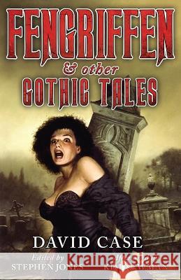 Fengriffen & Other Gothic Tales David Case Stephen Jones Kim Newman 9781943910076 Valancourt Books