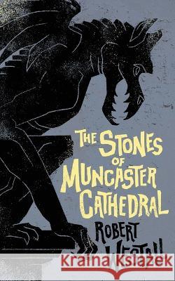 The Stones of Muncaster Cathedral: Two Stories of the Supernatural Robert Westall Orrin Grey  9781943910199