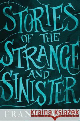 Stories of the Strange and Sinister (Valancourt 20th Century Classics) Frank Baker (Johns Hopkins University School of Hygiene & Public Health), R B Russell 9781943910304