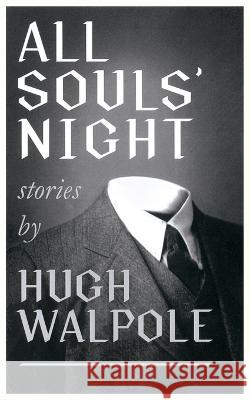 All Souls' Night (Valancourt 20th Century Classics) Hugh Walpole, John Howard 9781943910359 Valancourt Books