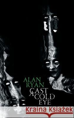 Cast a Cold Eye Alan Ryan 9781943910410