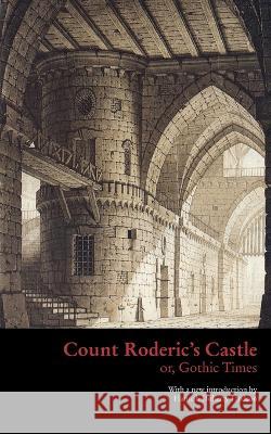 Count Roderic's Castle, or, Gothic Times Anonymous 9781943910595 Valancourt Books