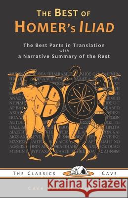 The Best of Homer's Iliad Tim J. Young The Classics Cave                        Homer 9781943915002 Classics Cave