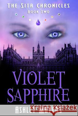 Violet Sapphire: The Sita Chronicles - Book Two Ashley Mayers 9781943918034