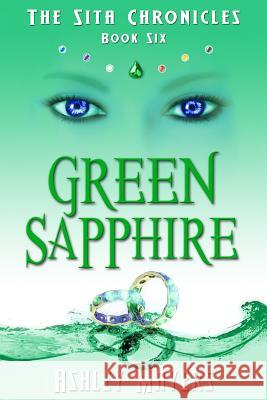 Green Sapphire: The Sita Chronicles - Book Six Ashley Mayers 9781943918119 Grass Roof Publishing