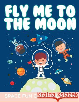Fly Me to the Moon J. Steven Young 9781943924110 Just for Kids