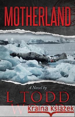 Motherland L. Todd Wood 9781943927036 Icebox Publishing LLC