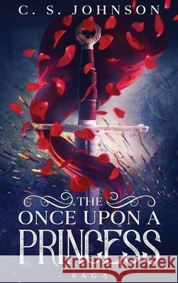 The Once Upon a Princess Saga C. S. Johnson 9781943934379 Dire Wolf Books