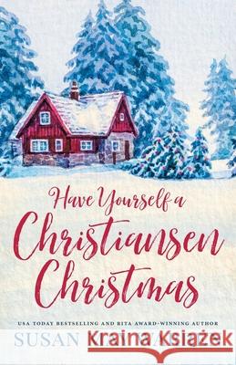Have Yourself a Christiansen Christmas: A holiday story from your favorite small town family Susan May Warren 9781943935543 Sdg Publishing